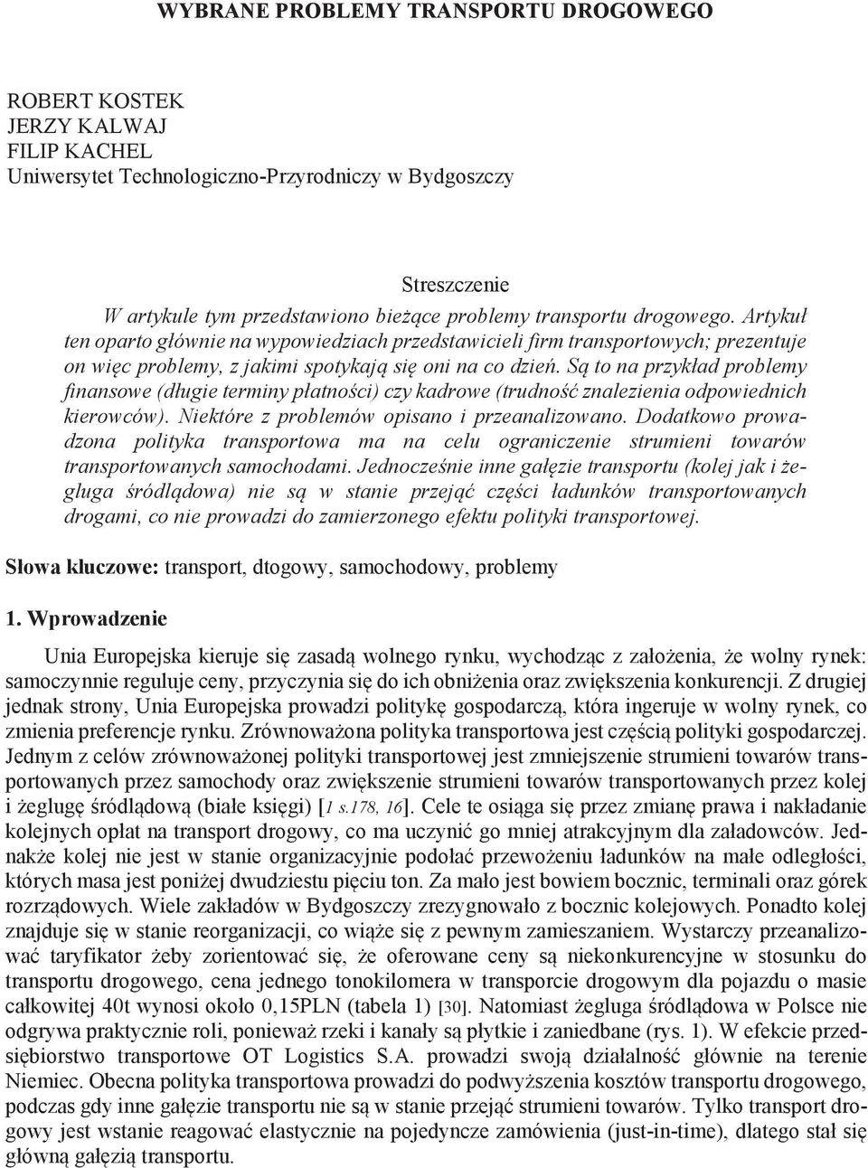 S to na przykład problemy finansowe (długie terminy płatno ci) czy kadrowe (trudno znalezienia odpowiednich kierowców). Niektóre z problemów opisano i przeanalizowano.