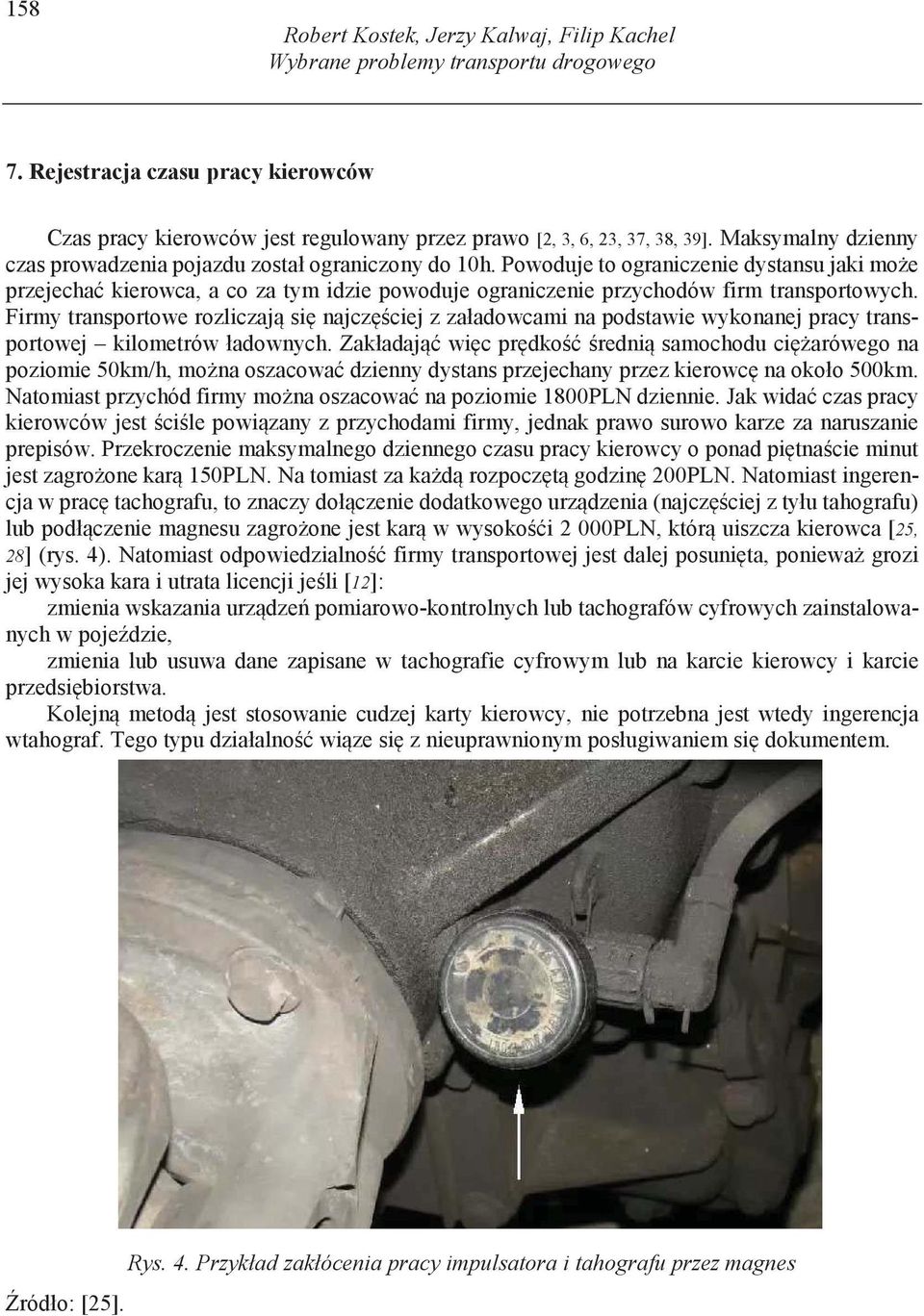 Powoduje to ograniczenie dystansu jaki mo e przejecha kierowca, a co za tym idzie powoduje ograniczenie przychodów firm transportowych.