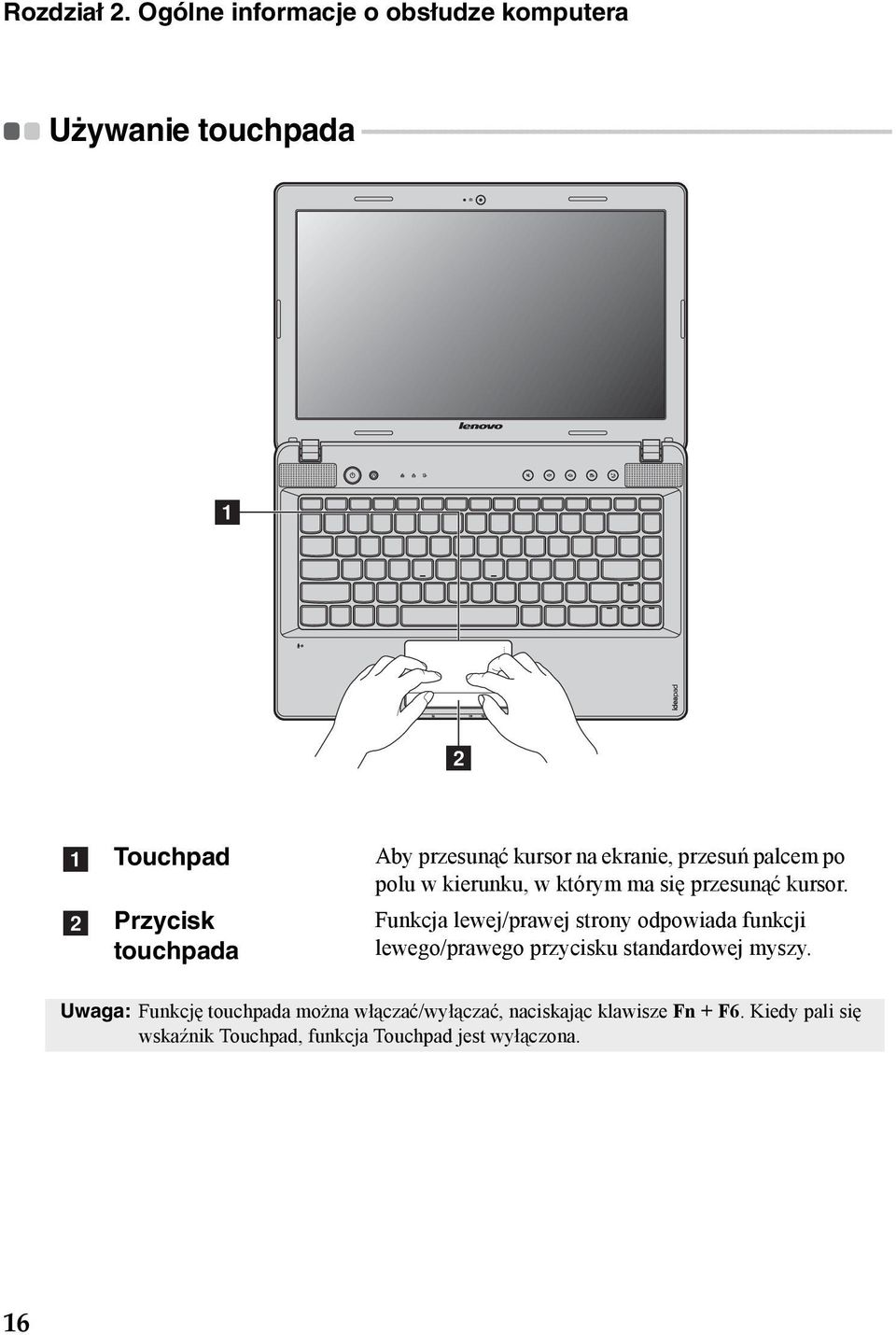 - - - - - - - - - - - - - - - - - - - - - - - - - - - - - - - a b a b Touchpad Przycisk touchpada Aby przesunąć kursor na ekranie, przesuń palcem po