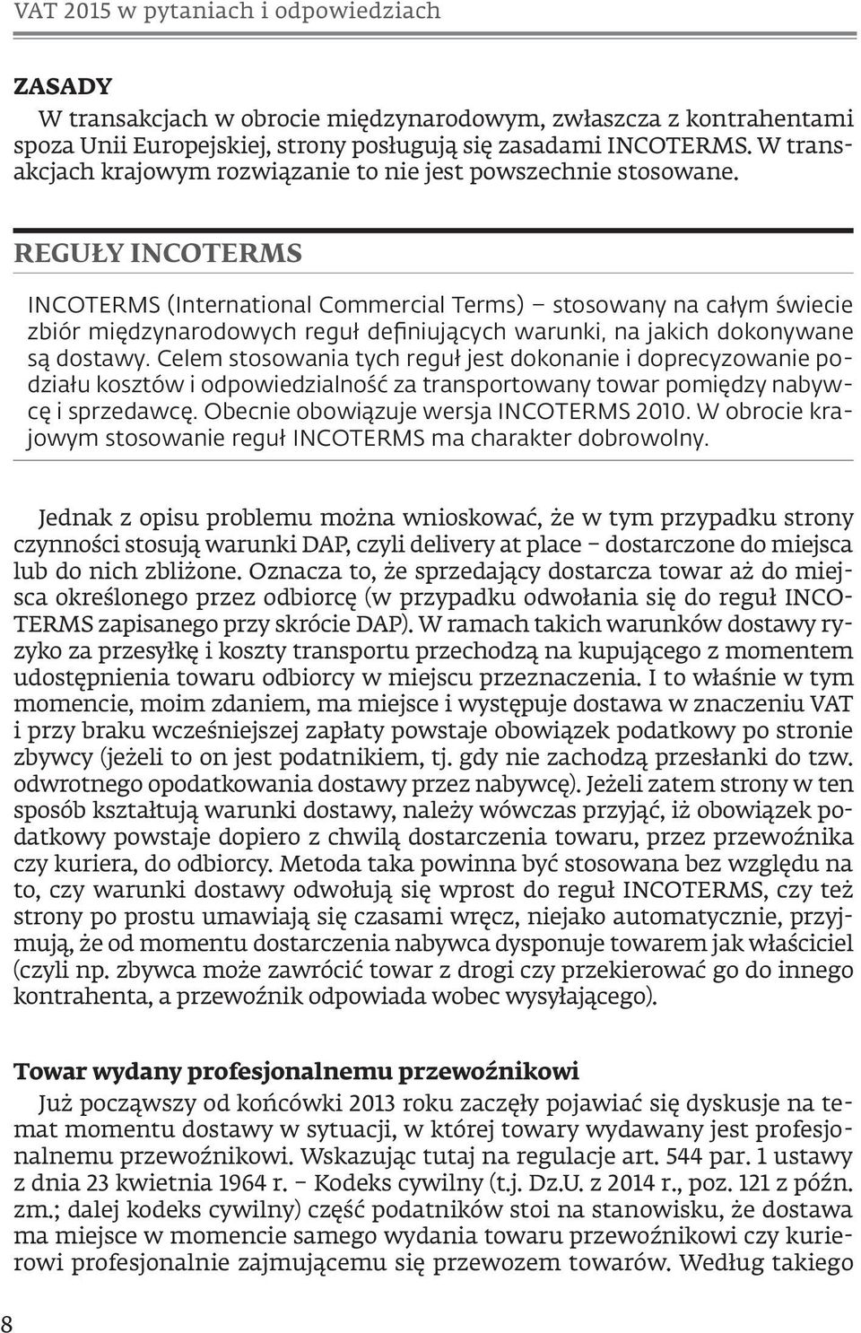 REGUŁY INCOTERMS INCOTERMS (International Commercial Terms) stosowany na całym świecie zbiór międzynarodowych reguł definiujących warunki, na jakich dokonywane są dostawy.