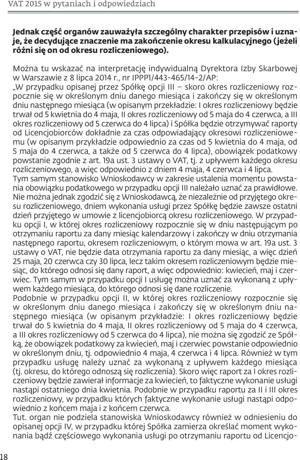 , nr IPPP1/443-465/14-2/AP: W przypadku opisanej przez Spółkę opcji III skoro okres rozliczeniowy rozpocznie się w określonym dniu danego miesiąca i zakończy się w określonym dniu następnego miesiąca