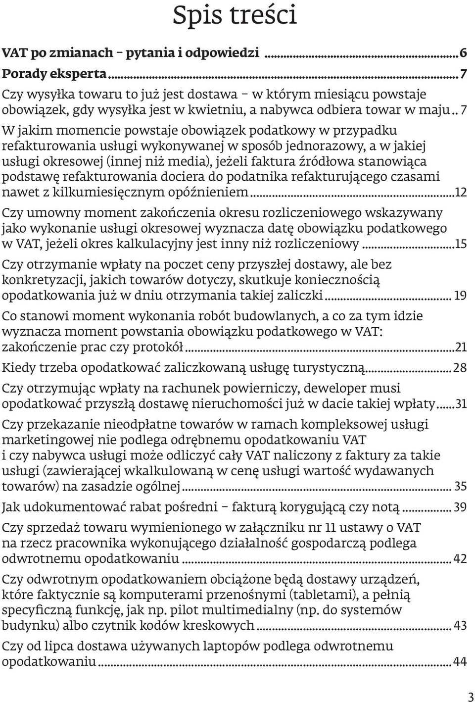 .. 7 W jakim momencie powstaje obowiązek podatkowy w przypadku refakturowania usługi wykonywanej w sposób jednorazowy, a w jakiej usługi okresowej (innej niż media), jeżeli faktura źródłowa