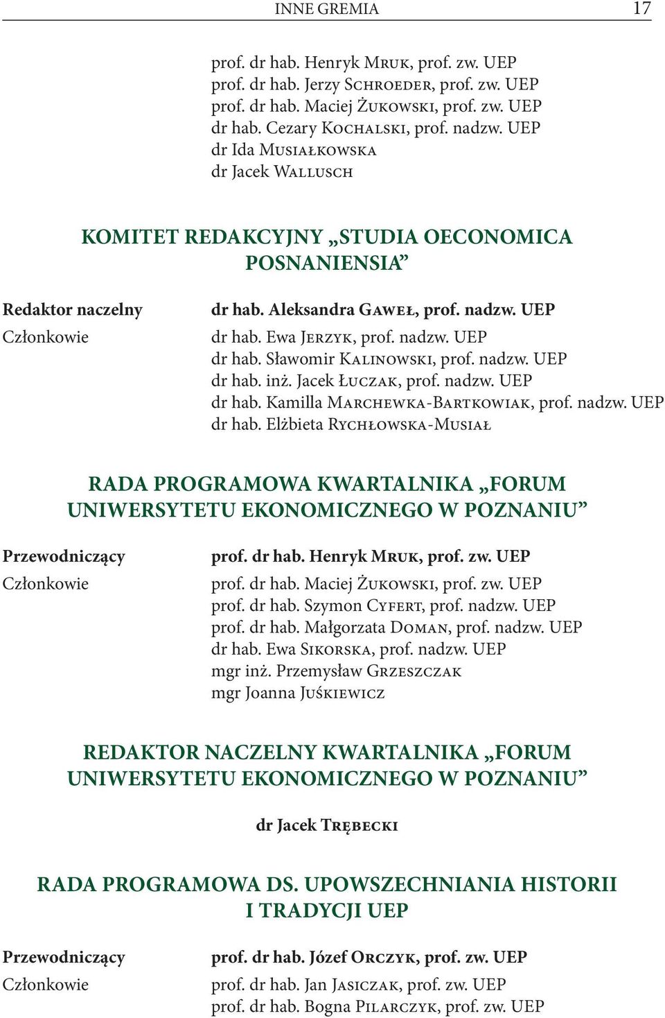 nadzw. UEP dr hab. inż. Jacek Łuczak, prof. nadzw. UEP dr hab. Kamilla Marchewka-Bartkowiak, prof. nadzw. UEP dr hab. Elżbieta Rychłowska-Musiał RADA PROGRAMOWA KWARTALNIKA FORUM UNIWERSYTETU EKONOMICZNEGO W POZNANIU Przewodniczący Członkowie prof.