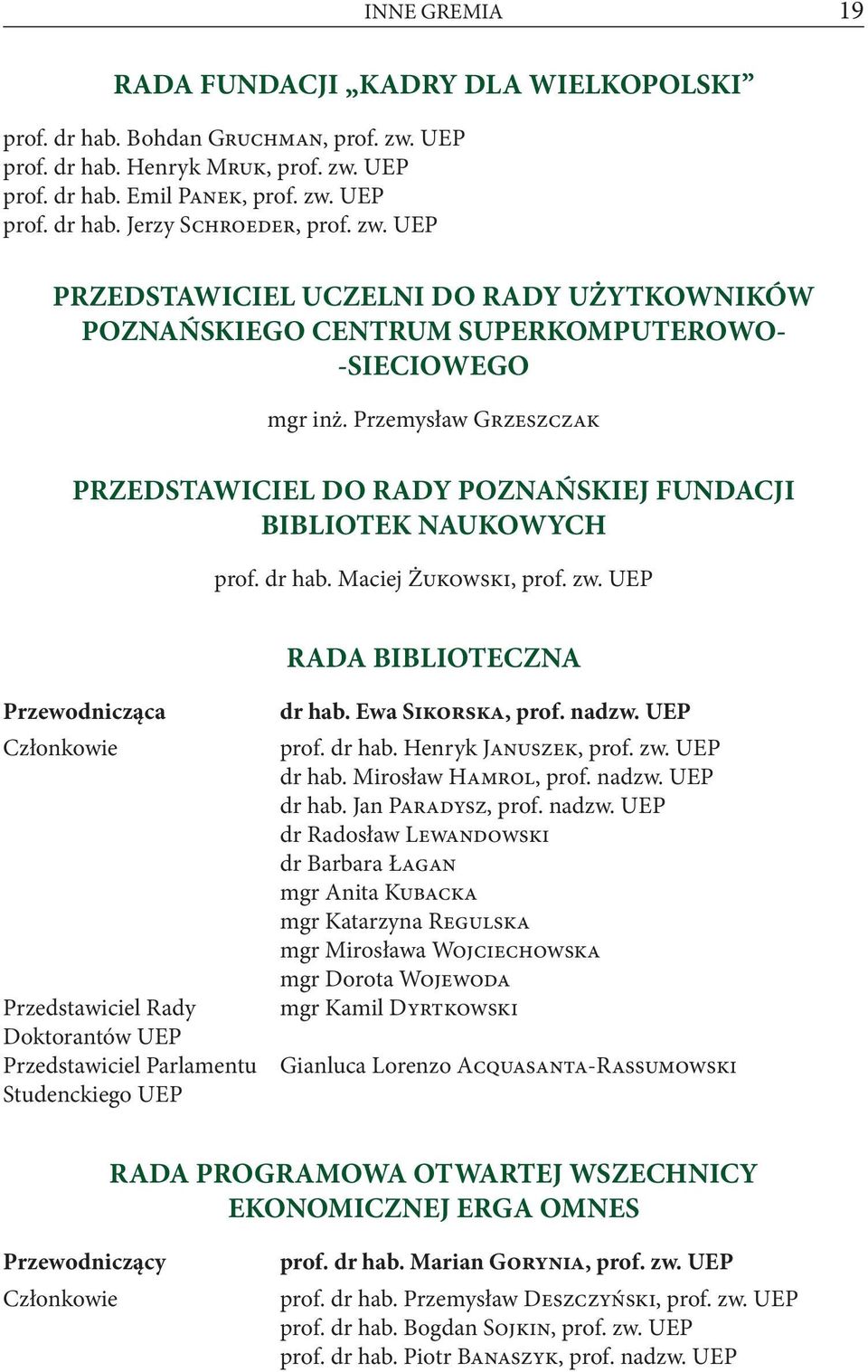 Przemysław Grzeszczak PRZEDSTAWICIEL DO RADY POZNAŃSKIEJ FUNDACJI BIBLIOTEK NAUKOWYCH prof. dr hab. Maciej Żukowski, prof. zw.