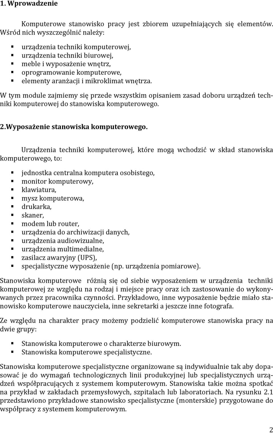 W tym module zajmiemy się przede wszystkim opisaniem zasad doboru urządzeń techniki komputerowej do stanowiska komputerowego. 2.Wyposażenie stanowiska komputerowego.