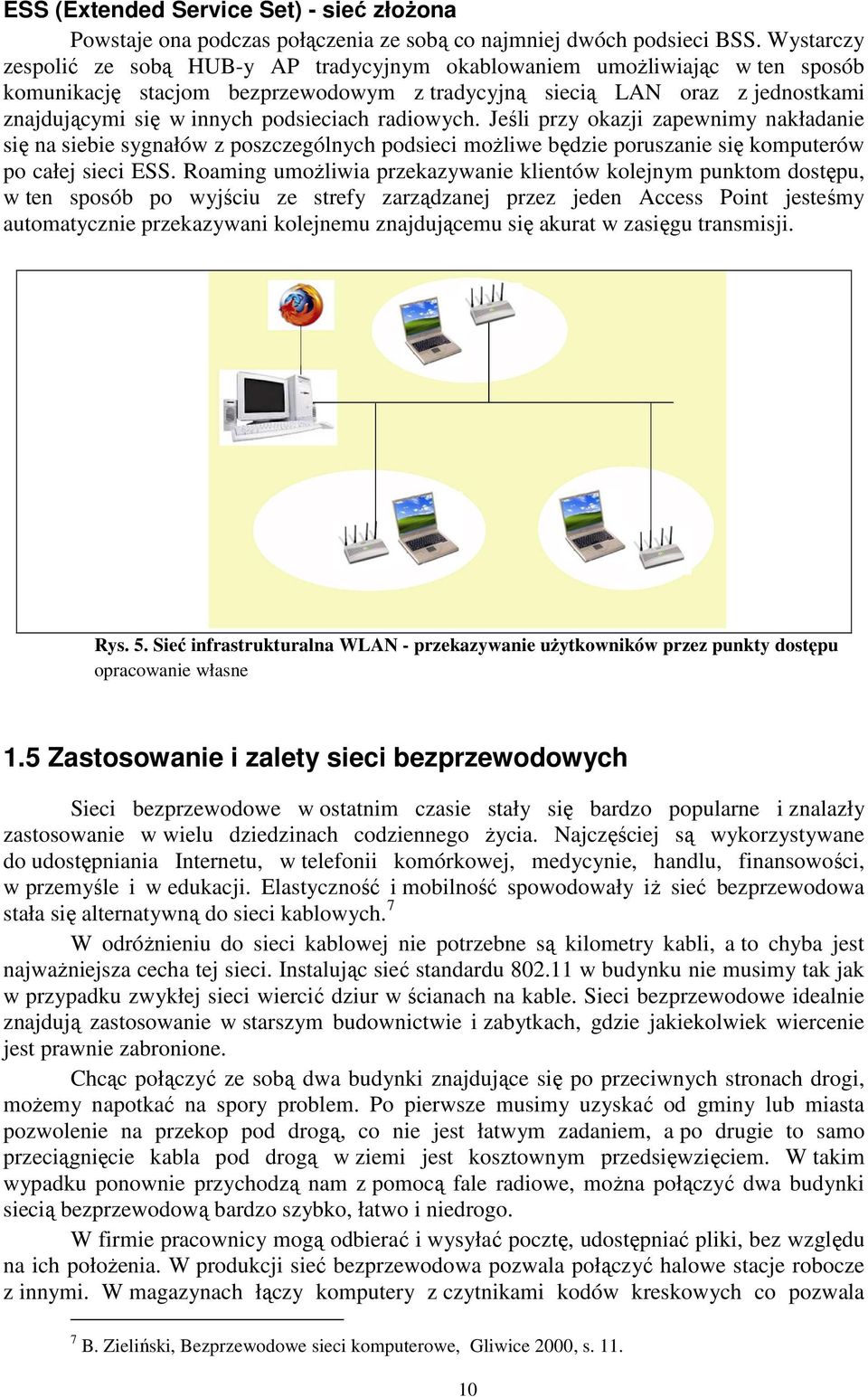 podsieciach radiowych. Jeśli przy okazji zapewnimy nakładanie się na siebie sygnałów z poszczególnych podsieci moŝliwe będzie poruszanie się komputerów po całej sieci ESS.