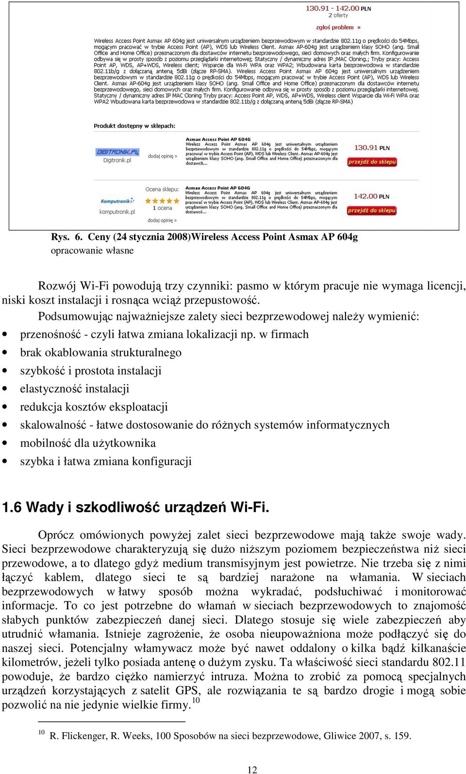 przepustowość. Podsumowując najwaŝniejsze zalety sieci bezprzewodowej naleŝy wymienić: przenośność - czyli łatwa zmiana lokalizacji np.