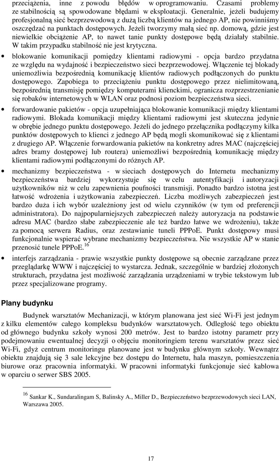 domową, gdzie jest niewielkie obciąŝenie AP, to nawet tanie punkty dostępowe będą działały stabilnie. W takim przypadku stabilność nie jest krytyczna.