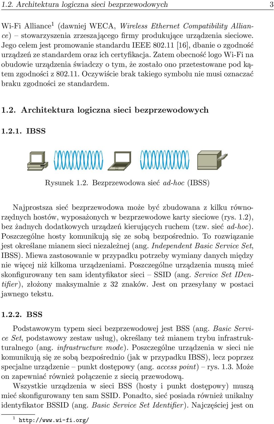 Zatem obecność logo Wi-Fi na obudowie urządzenia świadczy o tym, że zostało ono przetestowane pod kątem zgodności z 802.11.