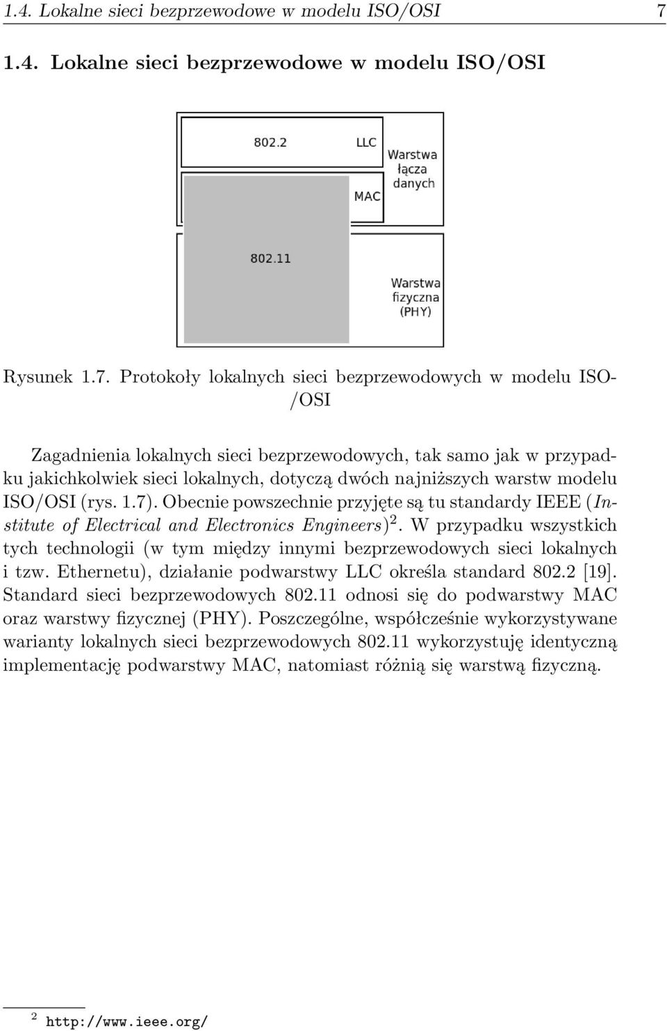 Protokoły lokalnych sieci bezprzewodowych w modelu ISO- /OSI Zagadnienia lokalnych sieci bezprzewodowych, tak samo jak w przypadku jakichkolwiek sieci lokalnych, dotyczą dwóch najniższych warstw