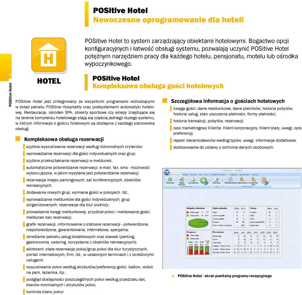 POSitive Hotel 10 HOTEL POSitive Hotel jest zintegrowany ze wszystkimi programami wchodzącymi w skład pakietu POSitive Hospitality oraz podsystemami automatyki hotelowej.