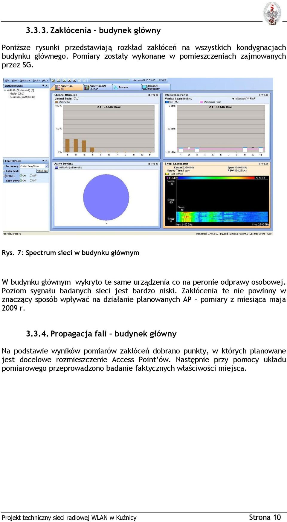 Zakłócenia te nie powinny w znaczący sposób wpływać na działanie planowanych AP pomiary z miesiąca maja 2009 r. 3.3.4.