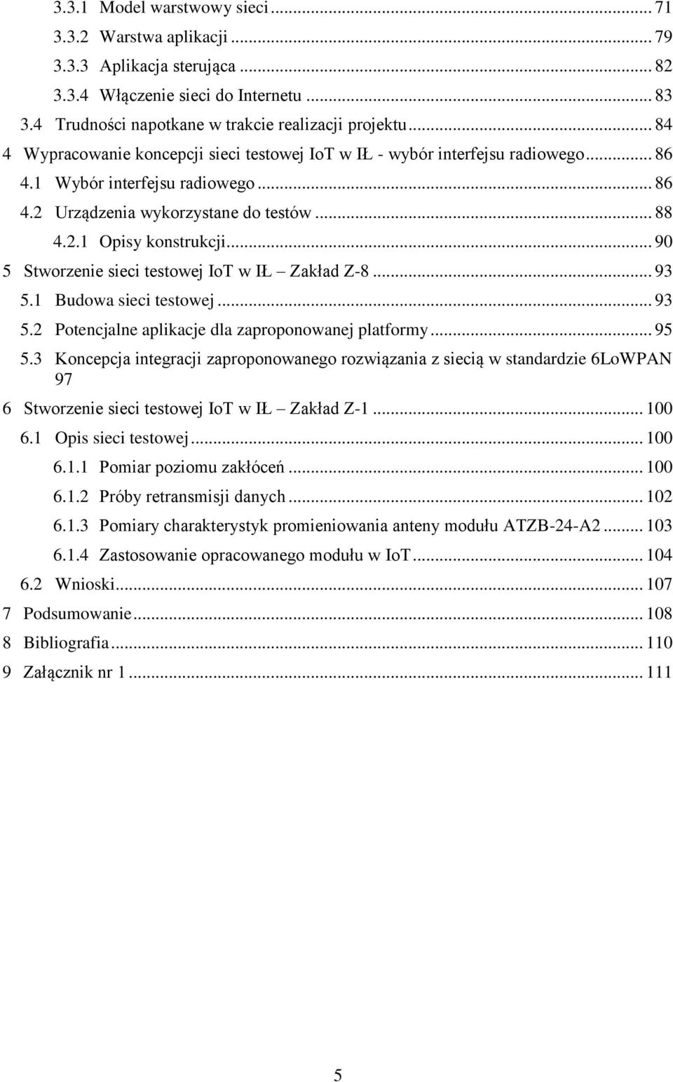 .. 90 5 Stworzenie sieci testowej IoT w IŁ Zakład Z-8... 93 5.1 Budowa sieci testowej... 93 5.2 Potencjalne aplikacje dla zaproponowanej platformy... 95 5.