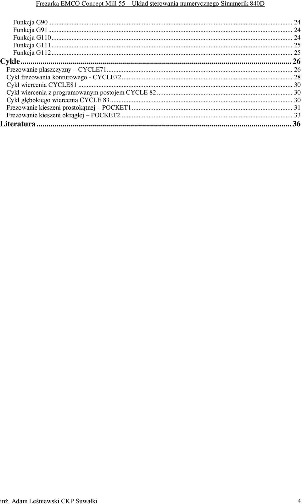 .. 30 Cykl wiercenia z programowanym postojem CYCLE 82... 30 Cykl głębokiego wiercenia CYCLE 83.