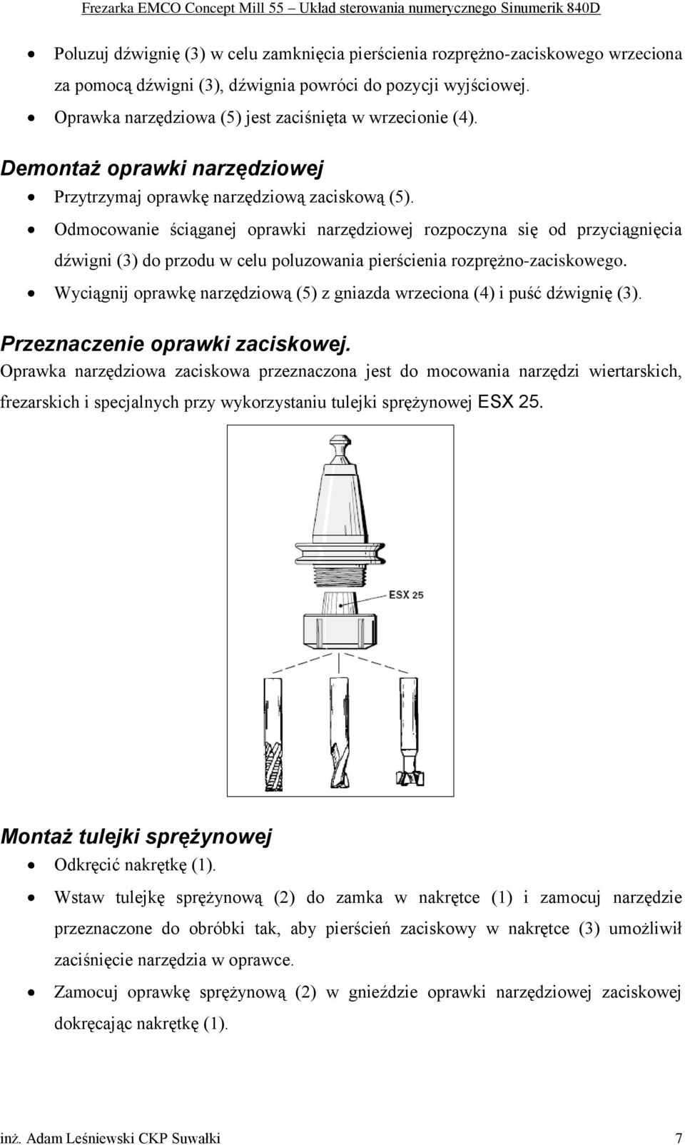 Odmocowanie ściąganej oprawki narzędziowej rozpoczyna się od przyciągnięcia dźwigni (3) do przodu w celu poluzowania pierścienia rozprężno-zaciskowego.