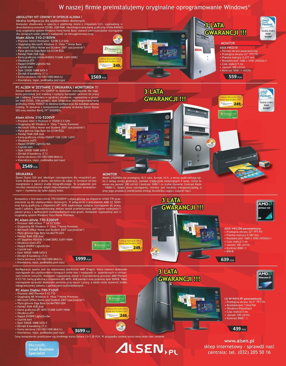 Vista Home Basic stanowi pierwszorzędne rozwiązanie dla ceniących sobie jakość i wydajność za niewygórowaną cenę. Alsen Alivio 31G-2180VH Procesor Intel Pentium E2180 2.