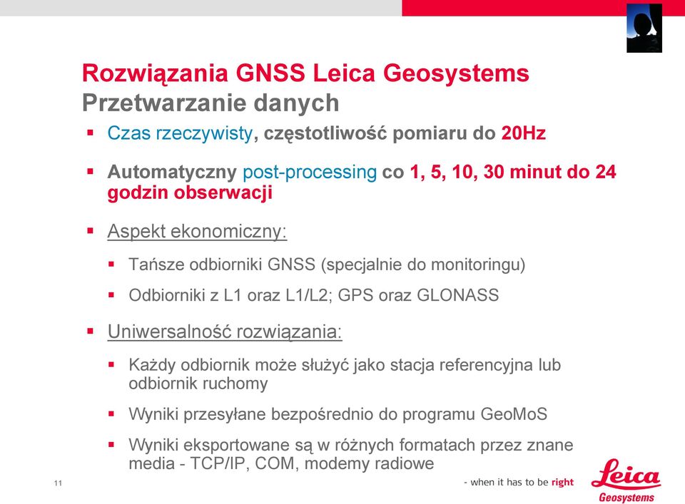 L1/L2; GPS oraz GLONASS Uniwersalność rozwiązania: Każdy odbiornik może służyć jako stacja referencyjna lub odbiornik ruchomy Wyniki