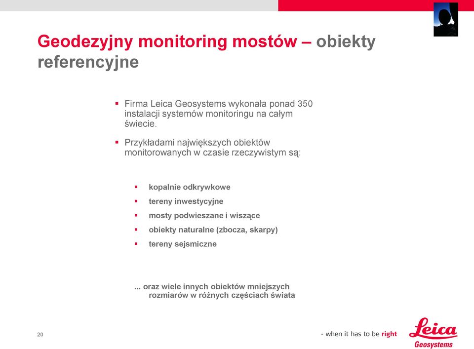 Przykładami największych obiektów monitorowanych w czasie rzeczywistym są: kopalnie odkrywkowe tereny