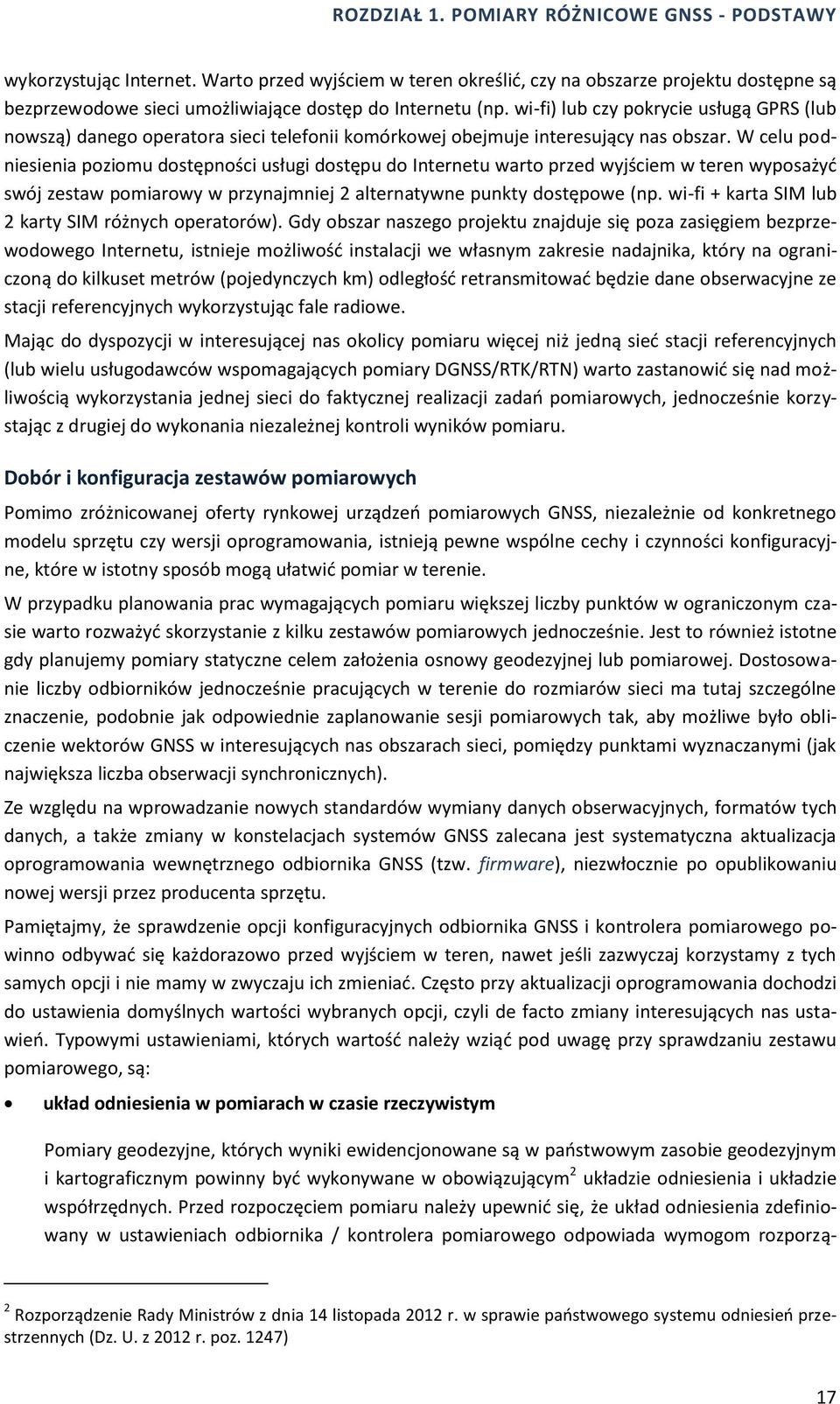 wi-fi) lub czy pokrycie usługą GPRS (lub nowszą) danego operatora sieci telefonii komórkowej obejmuje interesujący nas obszar.