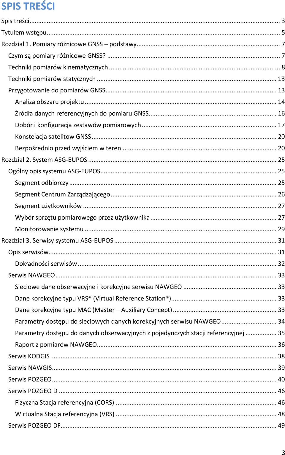 .. 17 Konstelacja satelitów GNSS... 20 Bezpośrednio przed wyjściem w teren... 20 Rozdział 2. System ASG-EUPOS... 25 Ogólny opis systemu ASG-EUPOS... 25 Segment odbiorczy.