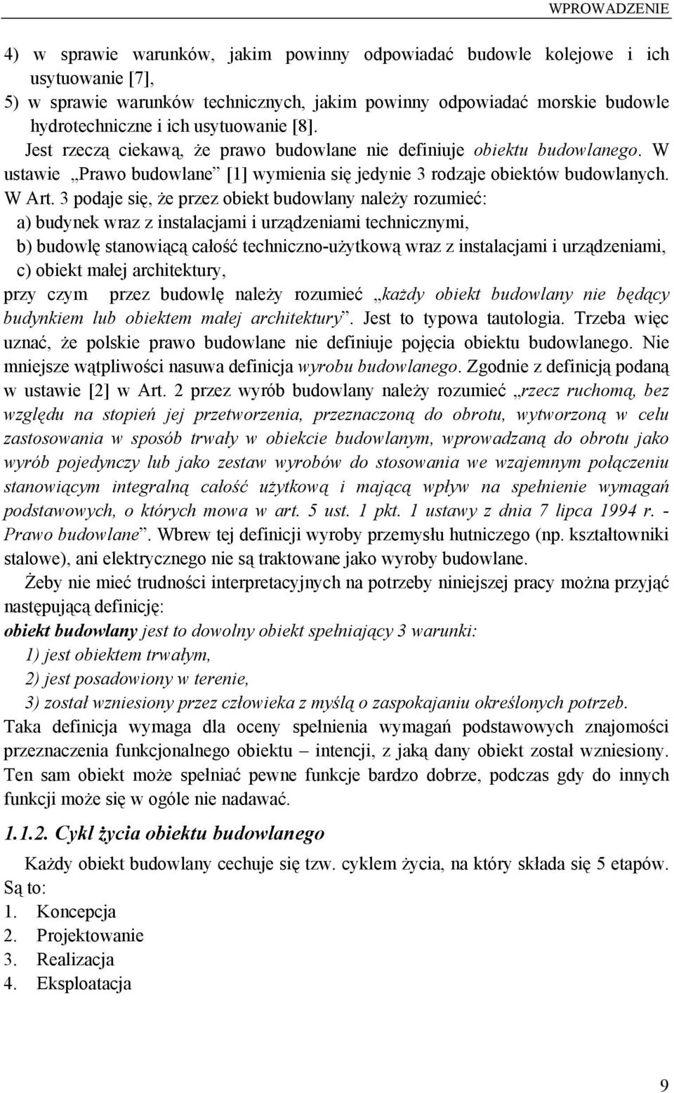 3 podaje się, że przez obiekt budowlany należy rozumieć: a) budynek wraz z instalacjami i urządzeniami technicznymi, b) budowlę stanowiącą całość techniczno-użytkową wraz z instalacjami i