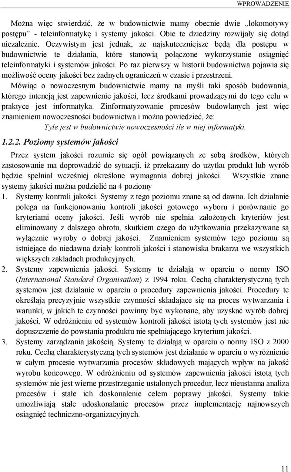 Po raz pierwszy w historii budownictwa pojawia się możliwość oceny jakości bez żadnych ograniczeń w czasie i przestrzeni.