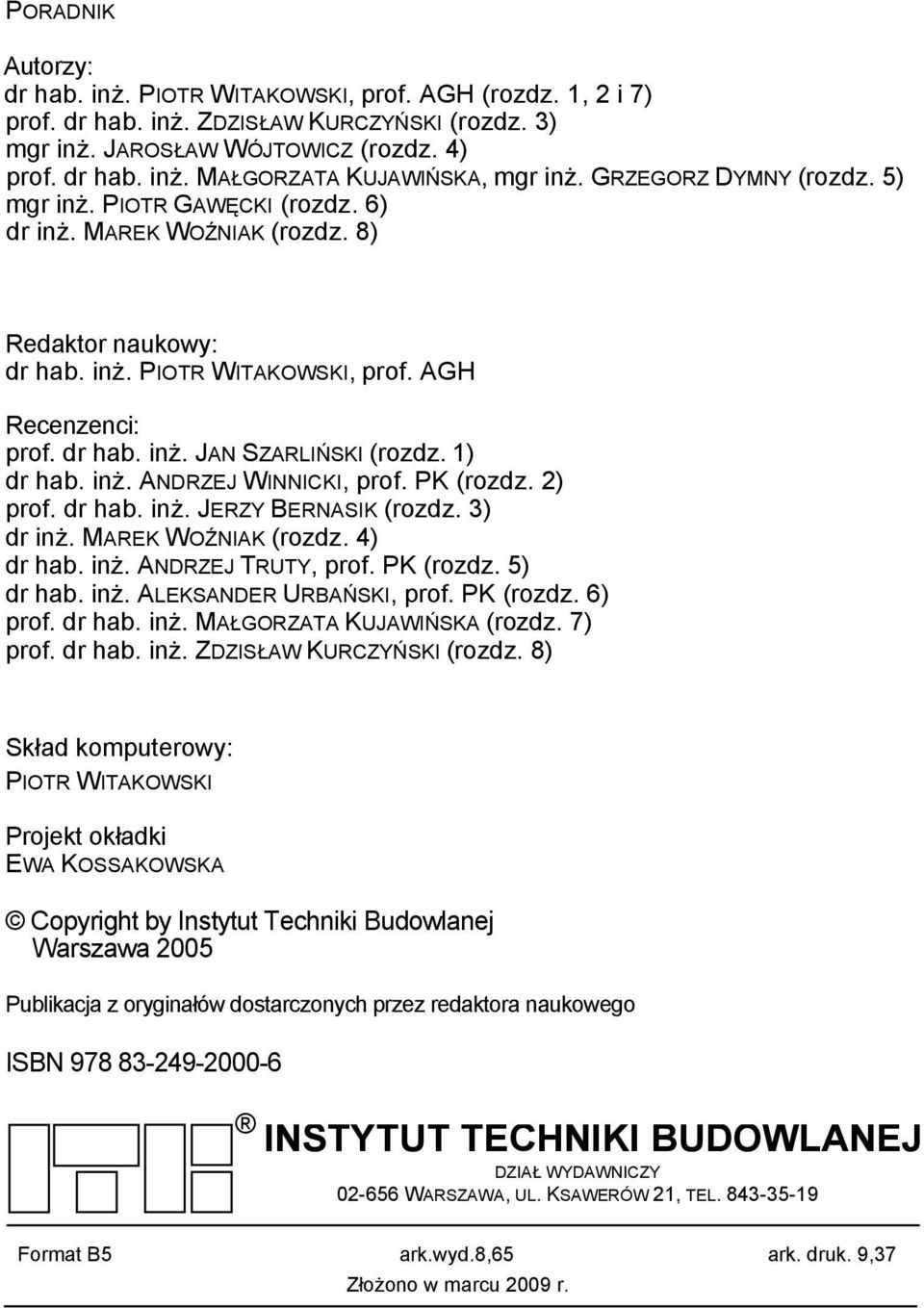 1) dr hab. inż. ANDRZEJ WINNICKI, prof. PK (rozdz. 2) prof. dr hab. inż. JERZY BERNASIK (rozdz. 3) dr inż. MAREK WOŹNIAK (rozdz. 4) dr hab. inż. ANDRZEJ TRUTY, prof. PK (rozdz. 5) dr hab. inż. ALEKSANDER URBAŃSKI, prof.