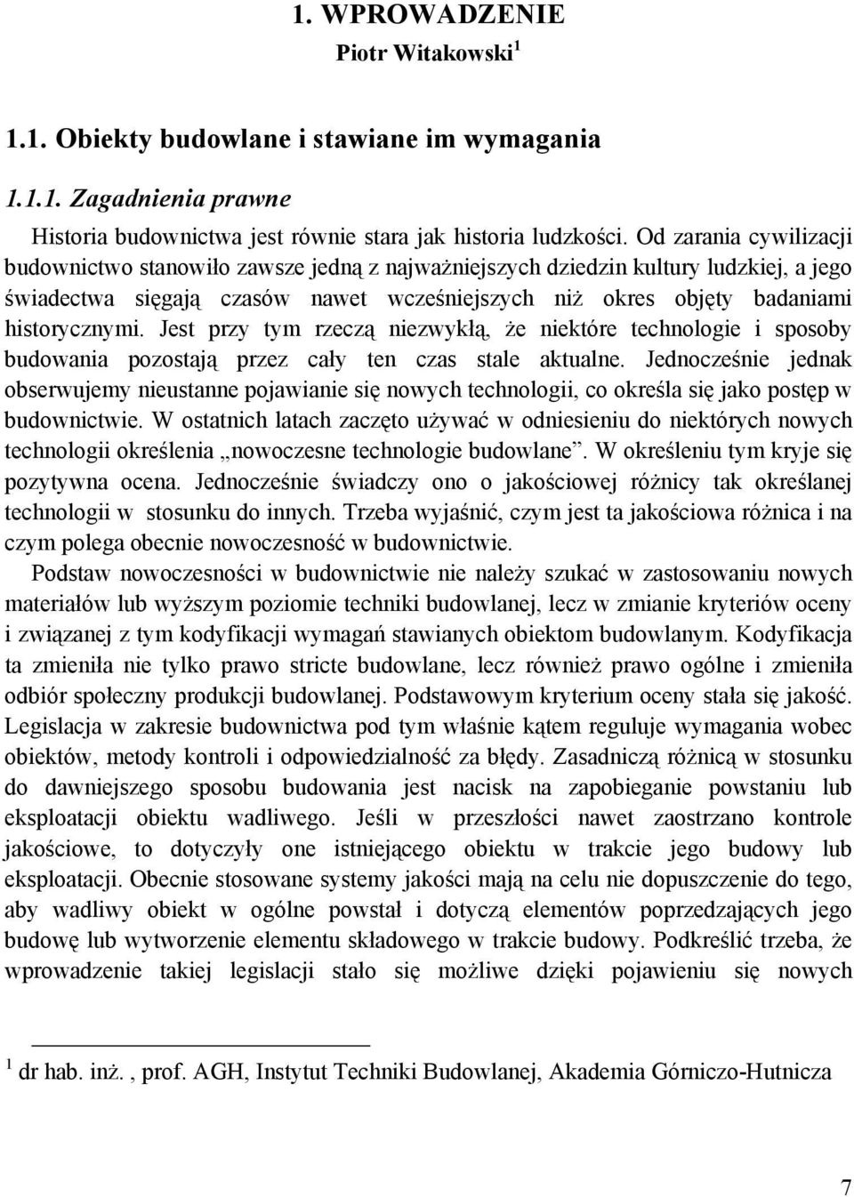 Jest przy tym rzeczą niezwykłą, że niektóre technologie i sposoby budowania pozostają przez cały ten czas stale aktualne.