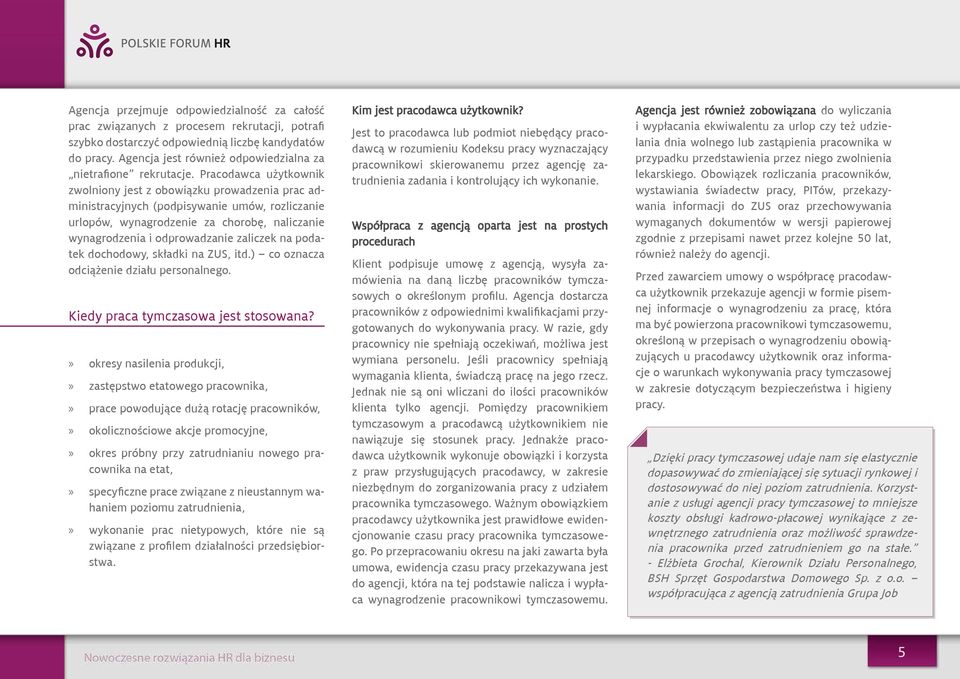 Pracodawca użytkownik zwolniony jest z obowiązku prowadzenia prac administracyjnych (podpisywanie umów, rozliczanie urlopów, wynagrodzenie za chorobę, naliczanie wynagrodzenia i odprowadzanie