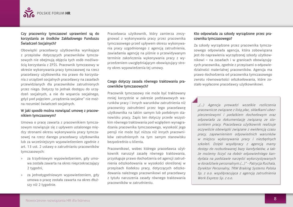 Pracownik tymczasowy w okresie wykonywania pracy tymczasowej na rzecz pracodawcy użytkownika ma prawo do korzystania z urządzeń socjalnych pracodawcy na zasadach przewidzianych dla pracowników