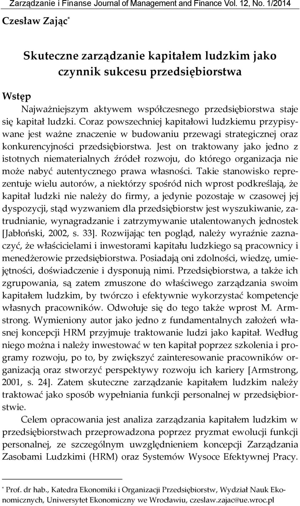 Coraz powszechniej kapitałowi ludzkiemu przypisywane jest ważne znaczenie w budowaniu przewagi strategicznej oraz konkurencyjności przedsiębiorstwa.