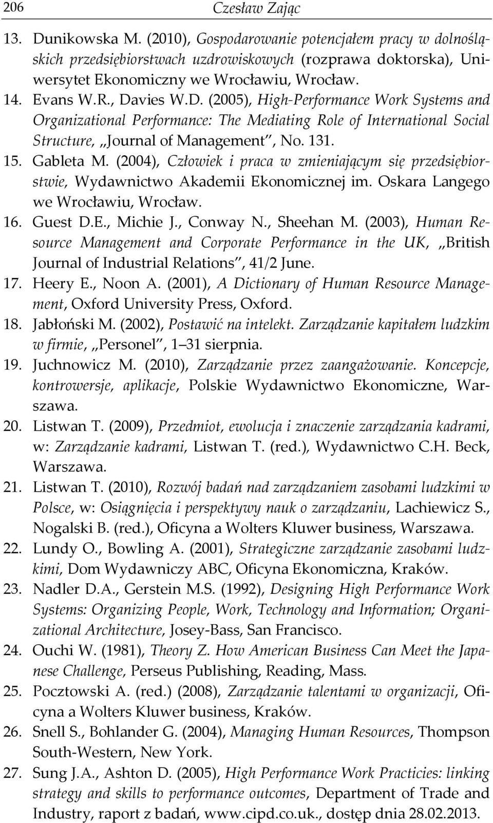 (2004), Człowiek i praca w zmieniającym się przedsiębiorstwie, Wydawnictwo Akademii Ekonomicznej im. Oskara Langego we Wrocławiu, Wrocław. 16. Guest D.E., Michie J., Conway N., Sheehan M.