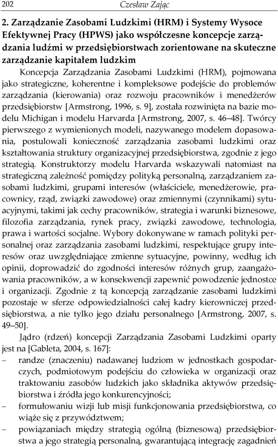 Koncepcja Zarządzania Zasobami Ludzkimi (HRM), pojmowana jako strategiczne, koherentne i kompleksowe podejście do problemów zarządzania (kierowania) oraz rozwoju pracowników i menedżerów