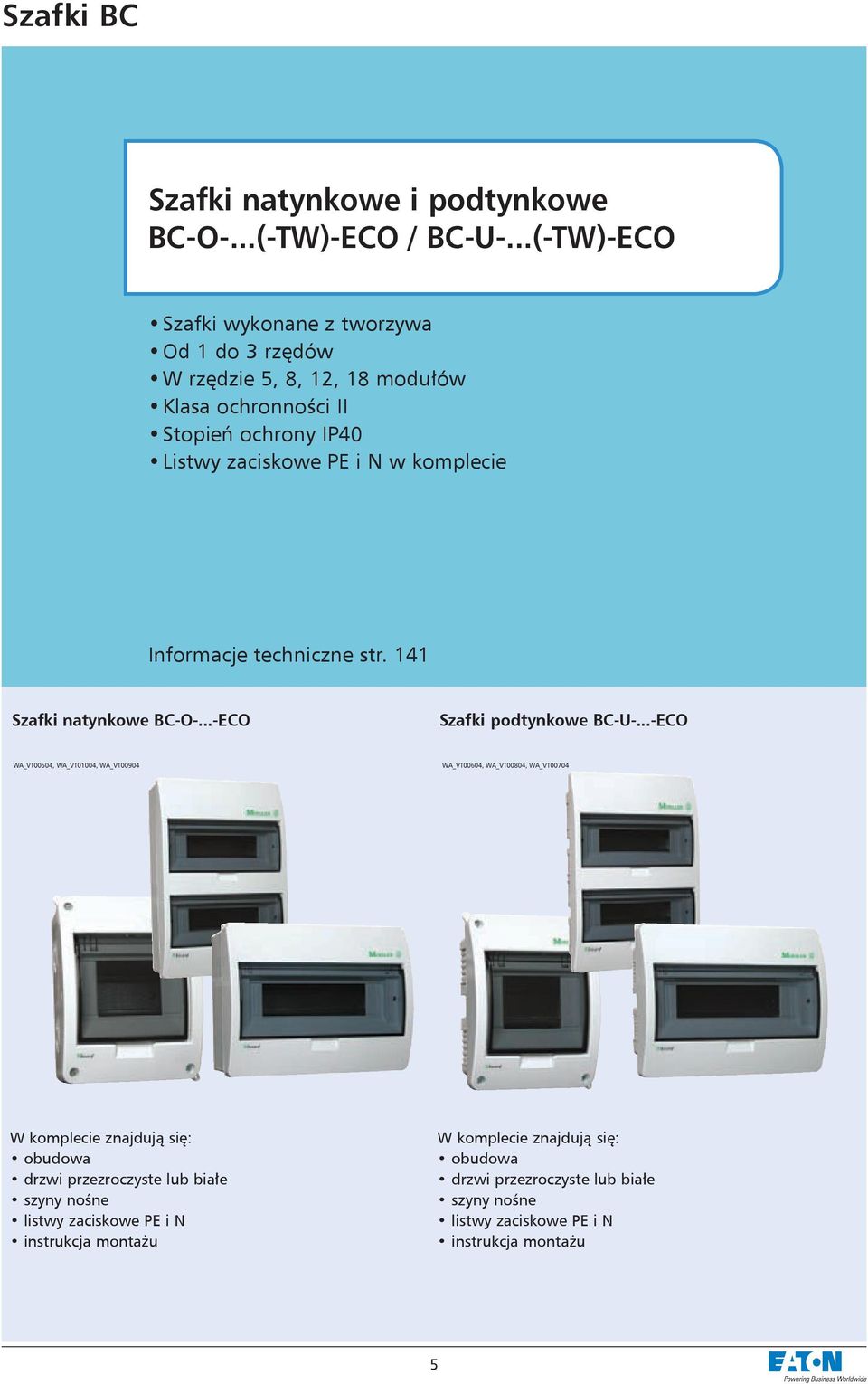 komplecie Informacje techniczne str. 141 Szafki natynkowe BC-O-...-ECO Szafki podtynkowe BC-U-.