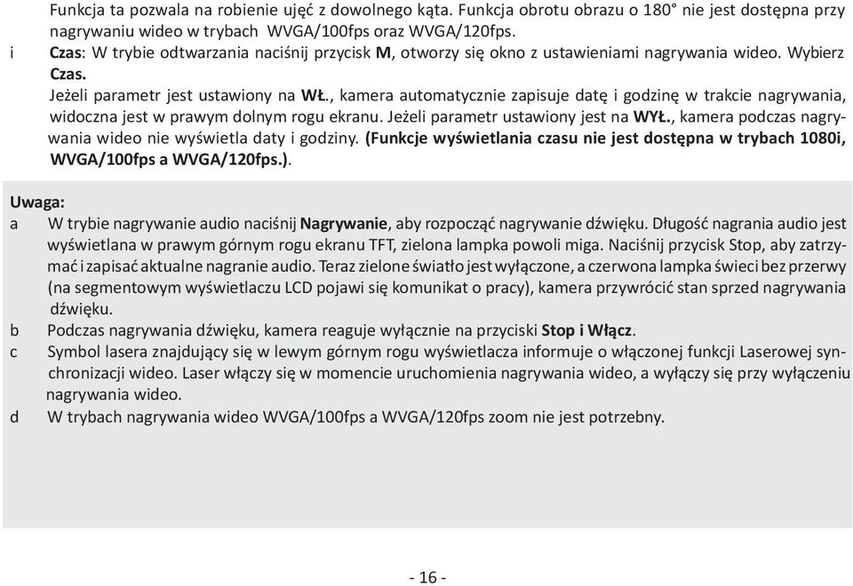 , kamera automatycznie zapisuje datę i godzinę w trakcie nagrywania, widoczna jest w prawym dolnym rogu ekranu. Jeżeli parametr ustawiony jest na WYŁ.