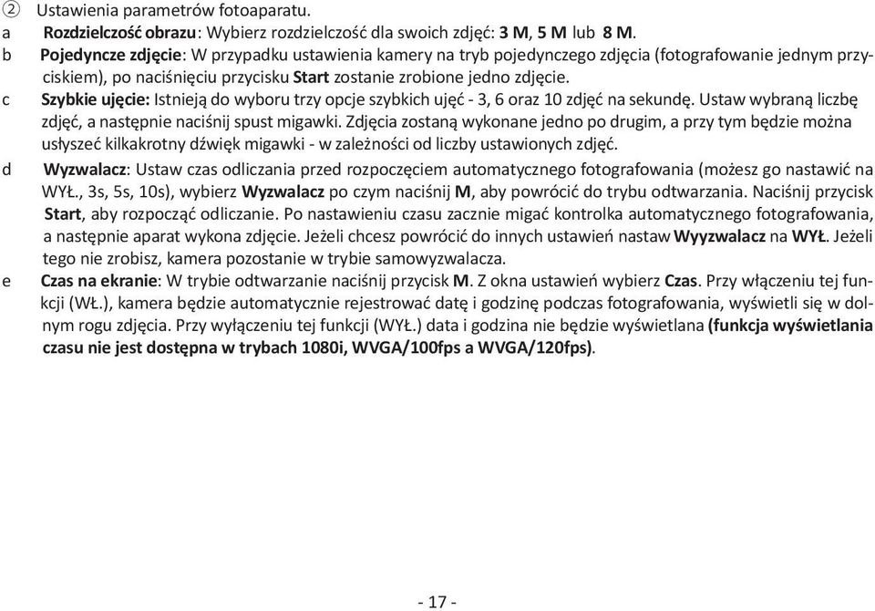 c Szybkie ujęcie: Istnieją do wyboru trzy opcje szybkich ujęć - 3, 6 oraz 10 zdjęć na sekundę. Ustaw wybraną liczbę zdjęć, a następnie naciśnij spust migawki.