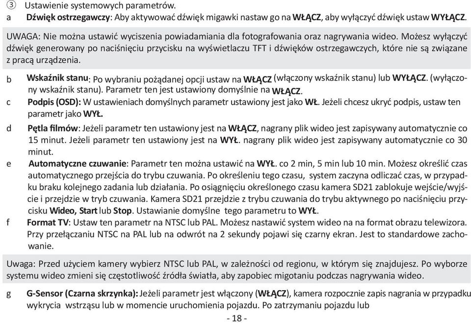 Możesz wyłączyć dźwięk generowany po naciśnięciu przycisku na wyświetlaczu TFT i dźwięków ostrzegawczych, które nie są związane z pracą urządzenia.