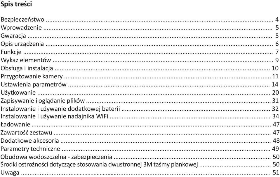 .. 31 Instalowanie i używanie dodatkowej baterii... 32 Instalowanie i używanie nadajnika WiFi... 34 Ładowanie... 47 Zawartość zestawu.