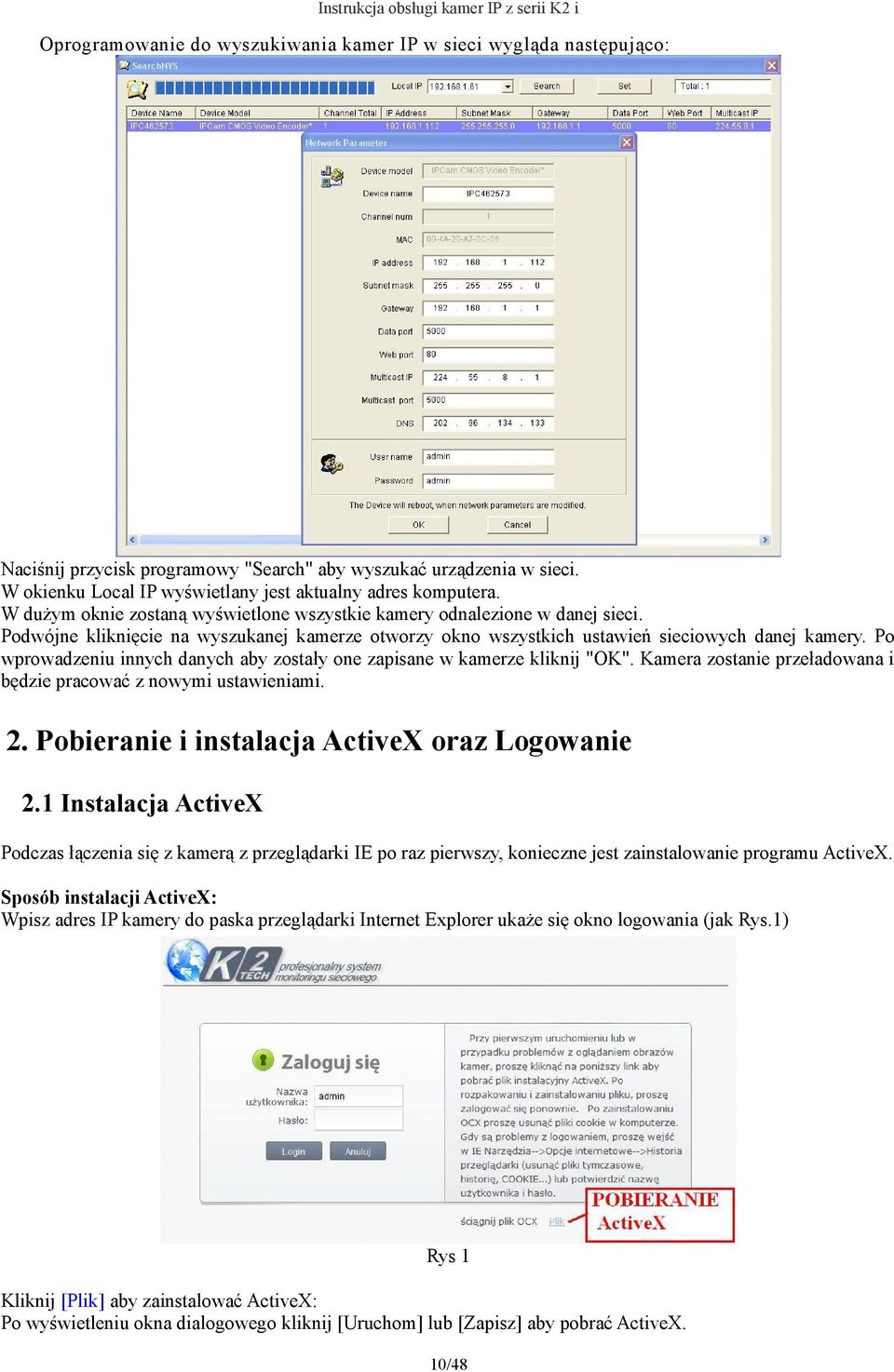 Podwójne kliknięcie na wyszukanej kamerze otworzy okno wszystkich ustawień sieciowych danej kamery. Po wprowadzeniu innych danych aby zostały one zapisane w kamerze kliknij "OK".