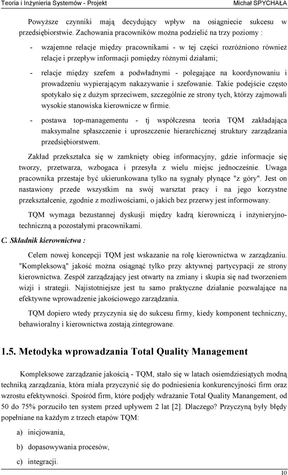 między szefem a podwładnymi - polegające na koordynowaniu i prowadzeniu wypierającym nakazywanie i szefowanie.