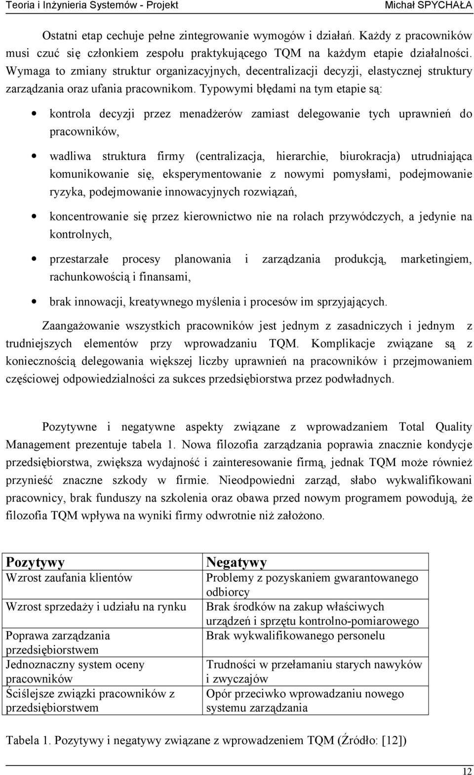 Typowymi błędami na tym etapie są: kontrola decyzji przez menadżerów zamiast delegowanie tych uprawnień do pracowników, wadliwa struktura firmy (centralizacja, hierarchie, biurokracja) utrudniająca