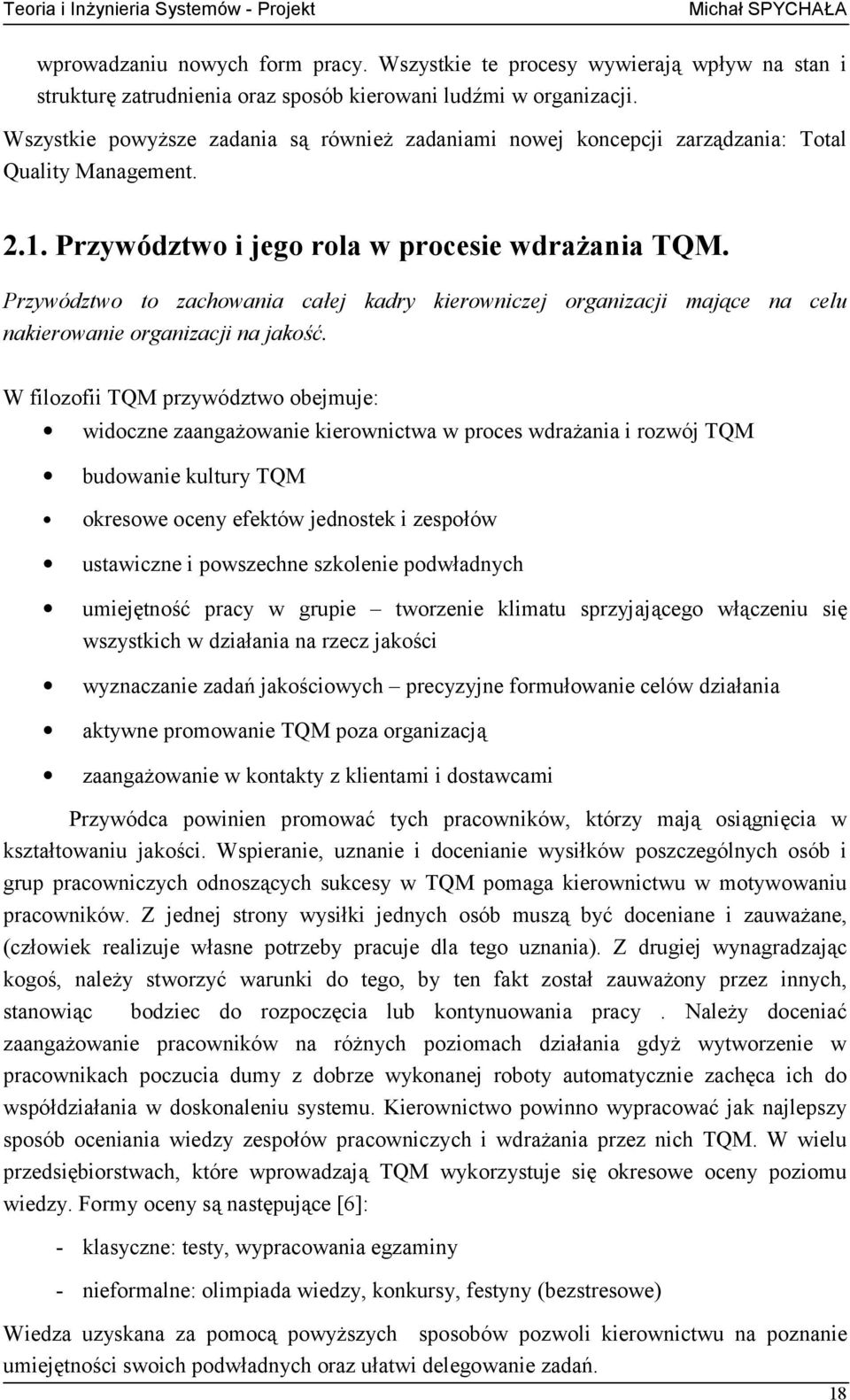 Przywództwo to zachowania całej kadry kierowniczej organizacji mające na celu nakierowanie organizacji na jakość.