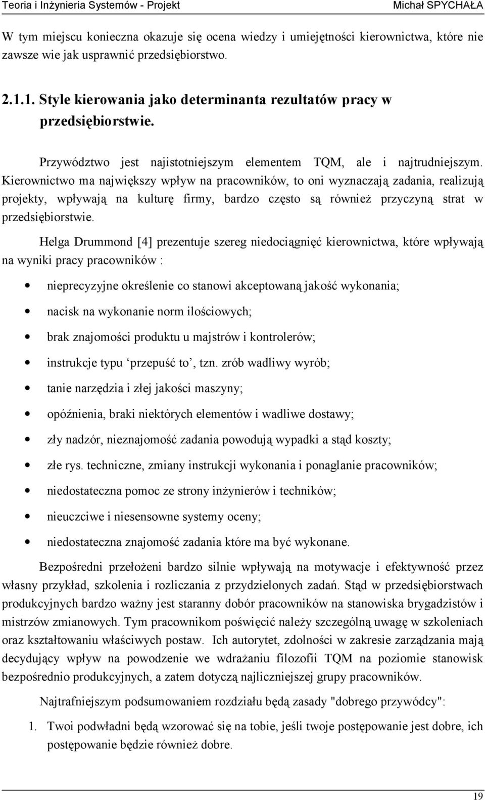 Kierownictwo ma największy wpływ na pracowników, to oni wyznaczają zadania, realizują projekty, wpływają na kulturę firmy, bardzo często są również przyczyną strat w przedsiębiorstwie.