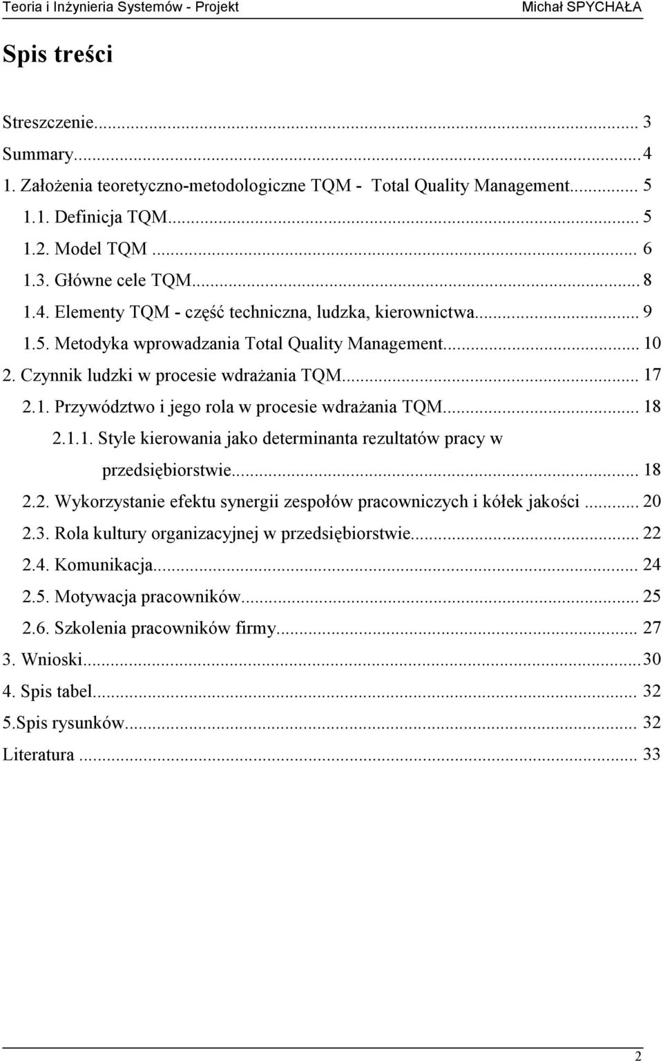 .. 18 2.2. Wykorzystanie efektu synergii zespołów pracowniczych i kółek jakości... 20 2.3. Rola kultury organizacyjnej w przedsiębiorstwie... 22 2.4. Komunikacja... 24 2.5. Motywacja pracowników.