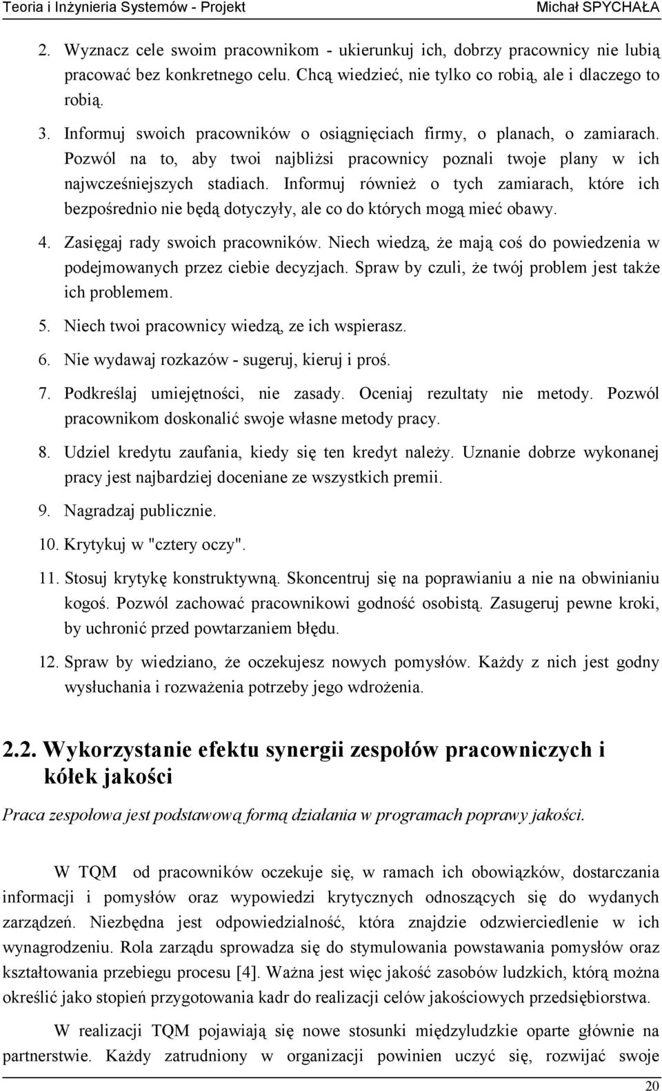 Informuj również o tych zamiarach, które ich bezpośrednio nie będą dotyczyły, ale co do których mogą mieć obawy. 4. Zasięgaj rady swoich pracowników.