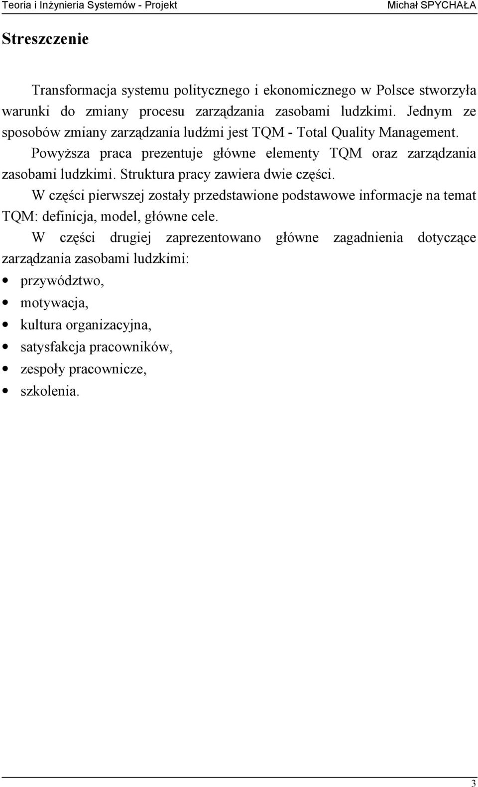 Powyższa praca prezentuje główne elementy TQM oraz zarządzania zasobami ludzkimi. Struktura pracy zawiera dwie części.