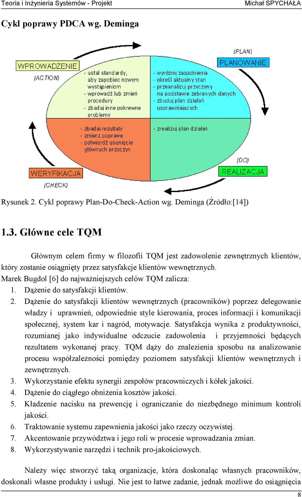 Marek Bugdol [6] do najważniejszych celów TQM zalicza: 1. Dążenie do satysfakcji klientów. 2.