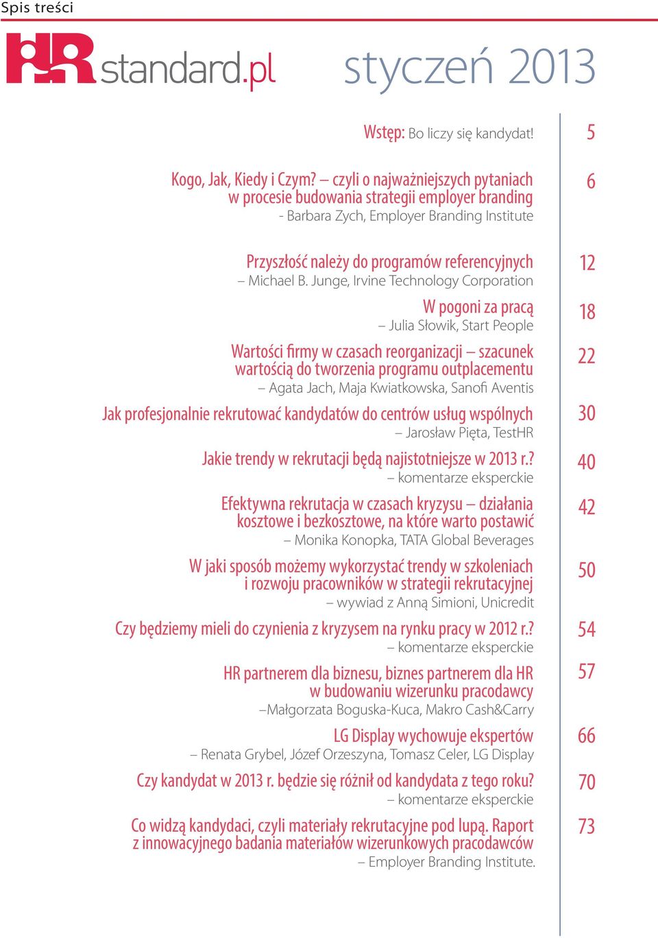 Junge, Irvine Technology Corporation W pogoni za pracą Julia Słowik, Start People Wartości firmy w czasach reorganizacji szacunek wartością do tworzenia programu outplacementu Agata Jach, Maja