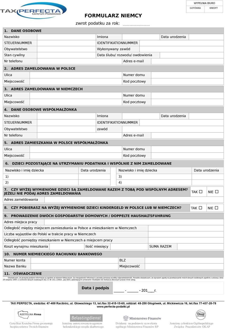 ADRES ZAMELDOWANIA W POLSCE Ulica Miejscowość Numer domu Kod pocztowy 3. ADRES ZAMELDOWANIA W NIEMCZECH Ulica Miejscowość Numer domu Kod pocztowy 4.