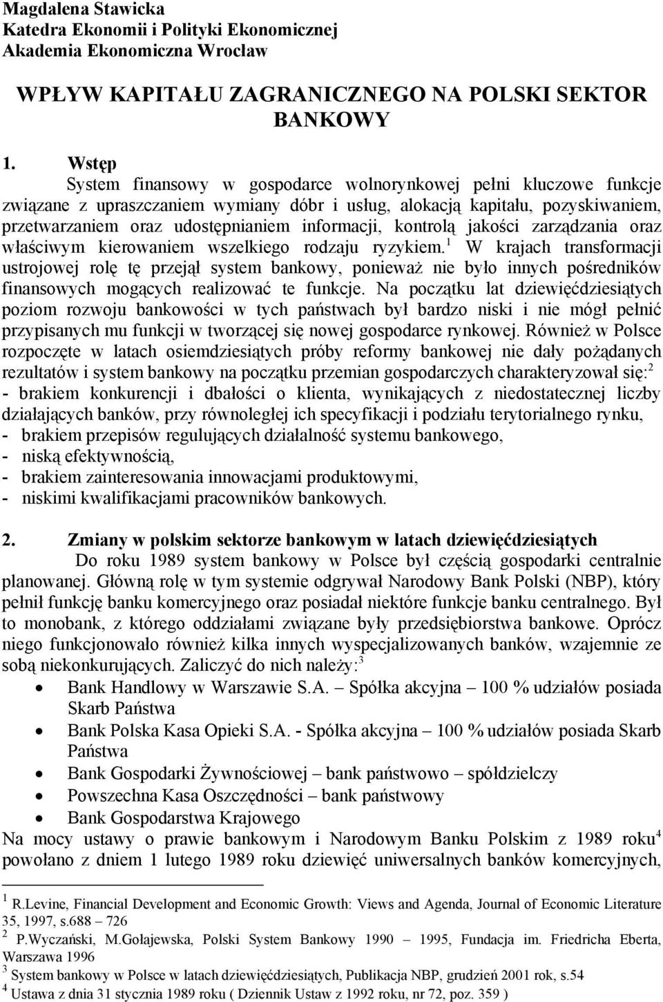 informacji, kontrolą jakości zarządzania oraz właściwym kierowaniem wszelkiego rodzaju ryzykiem.